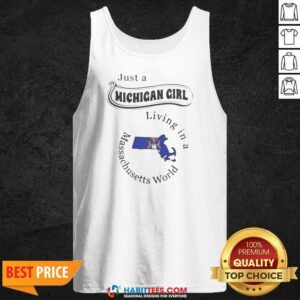 Pretty Just A Michigan Girl Living In A Massachusetts World State Map tank top optimized on tank top optimized