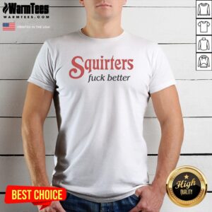 Good Squirters Fuck Better