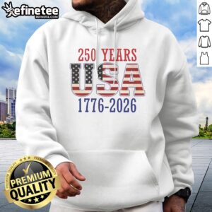 Good 250 Years USA 1776 2026 250th Anniversary American Flag Hoodie
