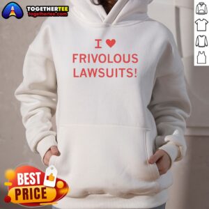 Premium I Love Frivolous Lawsuits Hoodie in dark color with bold white text on front