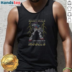 Funny Sorry Girls I Only Hang With Mech Models Tank Top