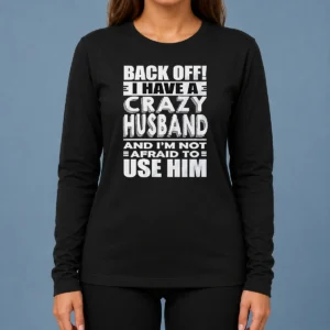 Pretty Back Off I Have A Crazy And Im Not Afraid To Use Him Text Shirt - Image 6