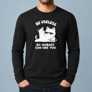 Awesome Cat Wearing Sunglasses Be Useless So Nobody Can Use You Long Sleeve Shirt