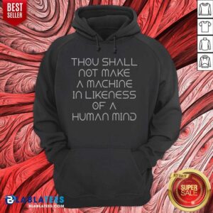 Original Thou Shall Not Make A Machine In Likeness Of A Human Mind hoodie optimized for product display