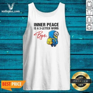 Official Minions Inner Peace Is A 3 Letter Word Bye Tank Top