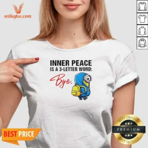 Official Minions Inner Peace Is A 3 Letter Word Bye V-Neck Shirt