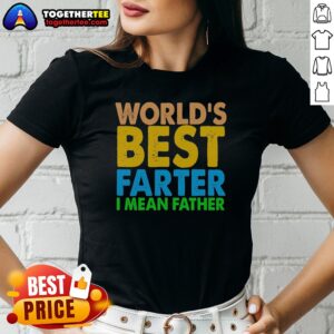 Official Nice World'S Best Farter I Mean Father Ladies Shirt