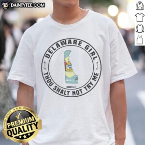 Funny Delaware Girl Thou Shalt Not Try Me Mood 24 7 State Map Shirt featuring a unique state map design.