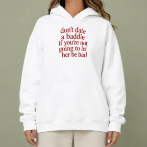 Pretty Dont Date A Baddie If Youre Not Going To Let Her Be Bad Hoodie