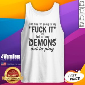 Funny One Day I'M Going To Say F It And Let All My Demons Out To Play tank top in black, casual sleeveless shirt