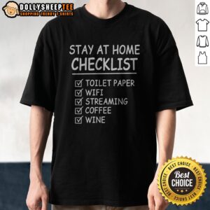 Nice Stay At Home Checklist Toilet Paper Wifi Streaming Coffee Wine Shirt featuring a fun checklist design.