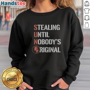 Premium Sun Coin Stealing Until Nobody'S Original sweatshirt showcasing a unique graphic design.