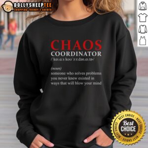 Official Chaos Coordinator Definition Someone WHO Solves Problems You Never Knew Existed Sweatshirt in a cozy setting