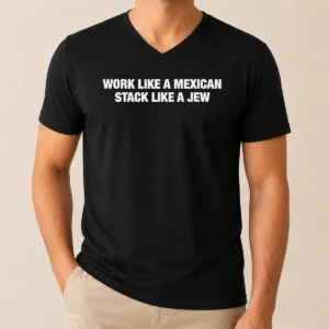 Premium Work Like A Mexican Stack Like A Jew Text V-Neck Shirt