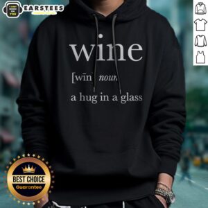 Nice Definition Of Wine A Hug In A Glass hoodie featuring a cozy design perfect for wine lovers