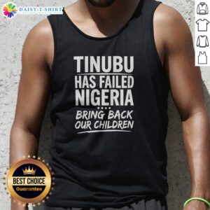 Original Tinubu Has Failed Nigeria Bring Back Our Children Tank Top featuring bold black text on white sleeveless shirt