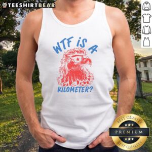 Original WTF Is A Kilometer Eagle 4th Of July Tank top featuring a patriotic eagle graphic