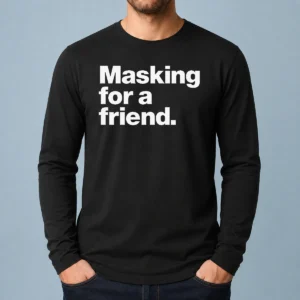 Awesome Masking For A Friend Long Sleeve Shirt