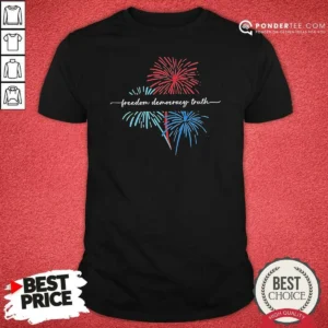 Official Freedom Democracy Truth FDT Anti Trump Firework 250th Anniversary USA July 4th Shirt