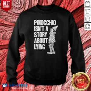 Nice Pinocchio Isnt A Story About Lying Pinocchio Sweatshirt