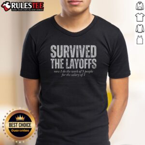 Top Survived The Layoffs Shirt featuring a bold graphic design on a comfortable fabric.