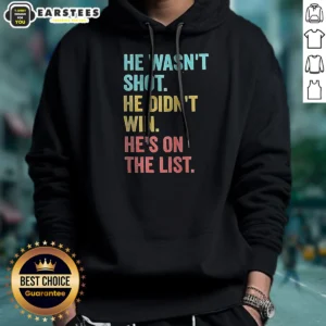 Funny He Wasn'T Shot He Didn'T Win He'S On The List Hoodie