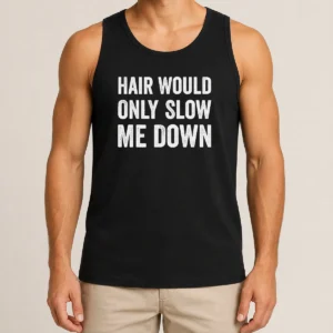 Good Hair Would Only Slow Me Down Bald Funny Tank Top
