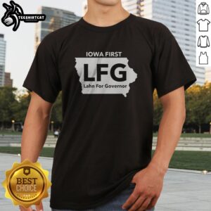 Good Lahn For Governor Iowa First LFG Political Campaign Shirt featuring a bold graphic design.