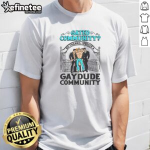 Top Gated Community No Thanks I Prefer A Gay Dude Community