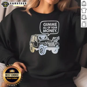 Original Gimme All Of Your Money Sweatshirt
