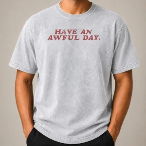 Original Have An Awful Day Text Washed T-Shirt