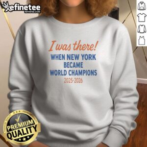 Pretty New York Knicks World Champions 2025 2026 I Was There When New York Became sweatshirt in navy blue with bold white and orange lettering