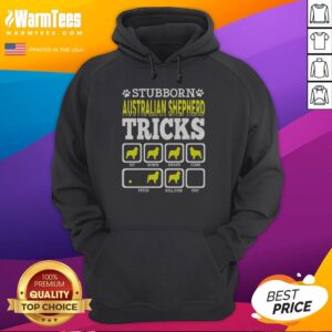 Pretty Stubborn Australian Shepherd Tricks Sit Down Shake Come Fetch Roll Over Stay Hoodie