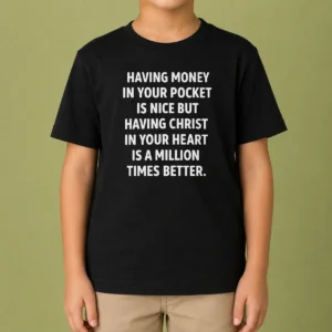 Official Having Money In Your Pocket Is Nice But Having Christ In Your Heart Is Better Kids T-Shirt