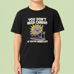 Top You Dont Need Cardio If Youre Heartless Kids T-Shirt