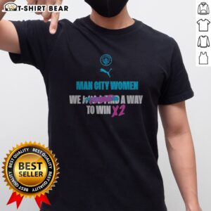 Pretty Manchester City We Found A Way To Win X2 Shirt displayed on a neutral background.