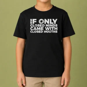 Premium If Only Closed Minds Came With Closed Mouths kids t shirt in vibrant colors and soft fabric