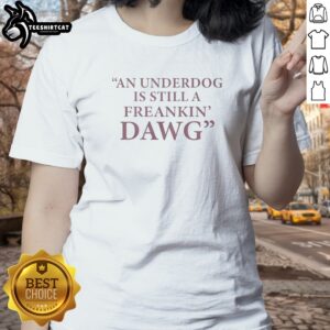 Pretty An Under Dog Is Still A Freakin Dawg Ladies shirt in vibrant colors and comfortable fit.