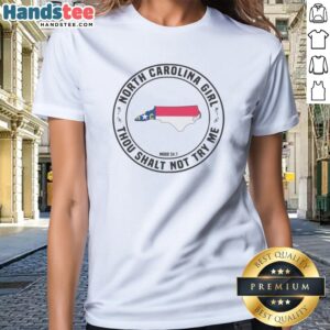 Top North Carolina Girl Thou Shalt Not Try Me Mood 24 7 State NC Ladies Shirt in vibrant colors and soft fabric.