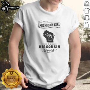 Good Just A Michigan Girl In A Wisconsin World shirt in white, crew neck short sleeve tee