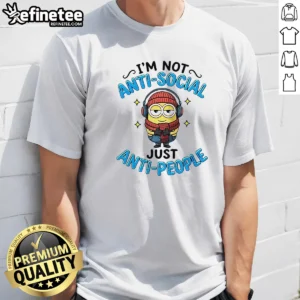 Top Minions I'M Not Anti Social Just Anti People