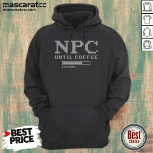 Pretty NPC Until Coffee Loading Gamer Geek Gift Ideas Apparel For Morning Person Hoodie