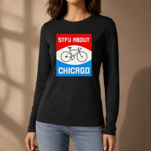 Pretty Stfu About Chicago Cycling Enthusiast Bicycle Lifestyle Long Sleeve Shirt