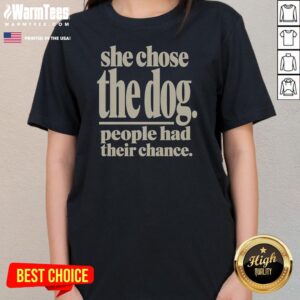 Pretty She Chose The Dog People Had Their Chance ladies tee in soft fabric with bold text design