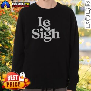 Nice Le Sigh Sweatshirt
