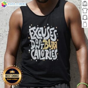 Pretty Fitness Gym Workout Motivation Healthy Exercise Weight Loss Excuses Dont Burn Calories Tank Top in vibrant colors