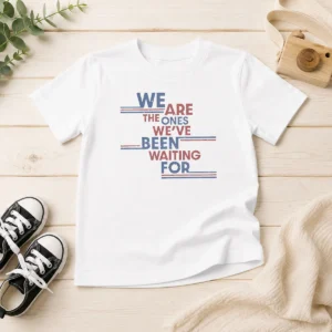Original We Are The Ones We'Ve Been Waiting For Political Quote Kids T-Shirt
