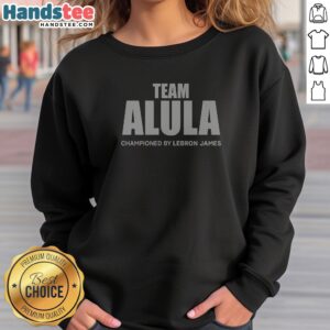 Team Alula Championed By Lebron James Sweatshirt