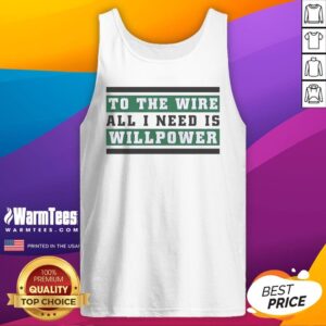 Top To The Wire All I Need Is Willpower tank top featuring a motivational quote in bold print.