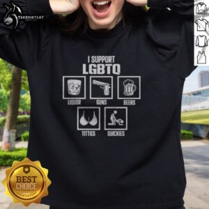 Original I Support LGBTQ Liquor Guns Beers Titties Quickies Funny Sweatshirt displayed on a hanger